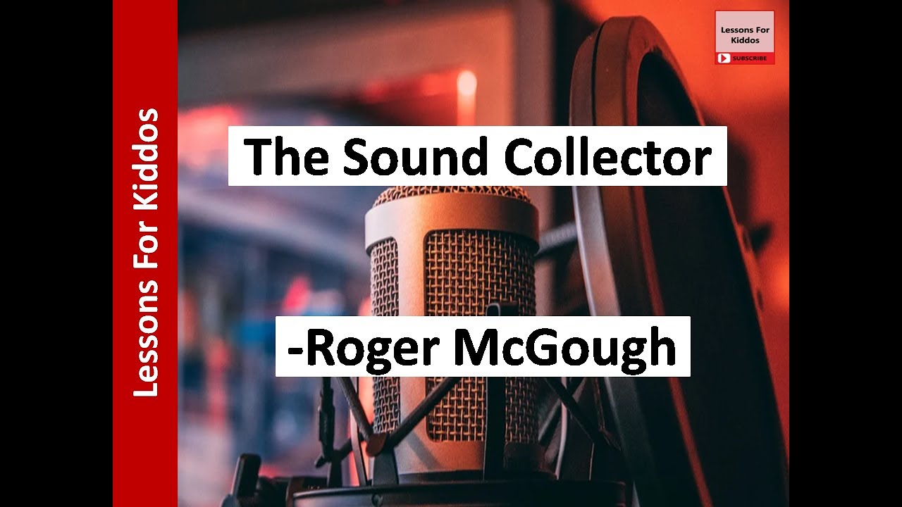 The Sound Collector poem (SONG) by Roger McGough, Gulmohar, ICSE Class 3, Lessons For Kiddos The Sound Collector poem (SONG) by Roger McGough, Gulmohar, ICSE Class 3, Lessons For Kiddos