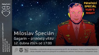 Miloslav Špecián: Gagarin - prokletý vítěz (Živě Benátská 2, PřF UK, Praha)