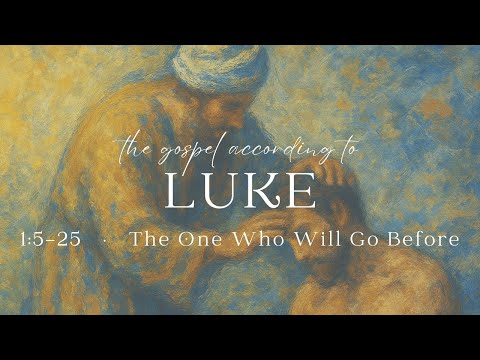The One Who Will Go Before (Luke 1:5-25)