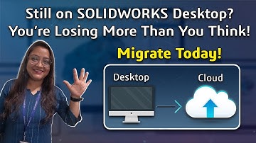 Top 5 Benefits of Migrating from SOLIDWORKS Desktop to SOLIDWORKS Cloud