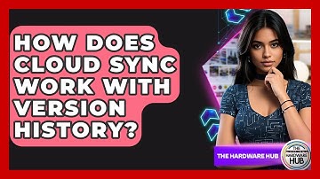 How Does Cloud Sync Work With Version History? - The Hardware Hub