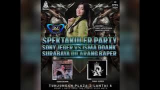 SPEKTAKULER PARTY SONY JEGER VS ISMA DOANK SURABAYA DILARANG BAPER By DJ WURY