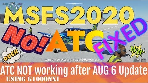 MSFS2020 No ATC after the Aug 6 Hotfix . Sim 5 update more issues With ATC & G1000NXI Working title