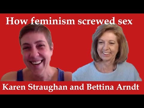 Karen Straughan and Bettina Arndt talk about how feminism screwed sex