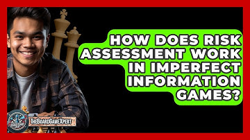 How Does Risk Assessment Work In Imperfect Information Games? - The Board Game Xpert