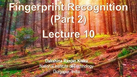 Lecture 10: Fingerprint Recognition (Part 2)