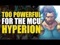 Too Powerful For Marvel Movies: Hyperion