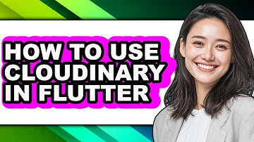 How to Use Cloudinary in Flutter - Easy Guide