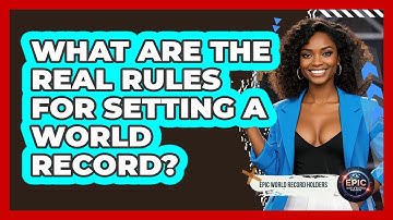 What Are The Real Rules For Setting A World Record? - Epic World Record Holders