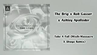 The Brig x Rob Gasser x Ashley Apollodor - Take A Fall (Misfit Massacre x Shuya Remix)