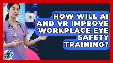 How Will AI And VR Improve Workplace Eye Safety Training? - Eye Health Experts