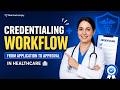 Credentialing Workflow | From Application to Approval in Healthcare 🏥