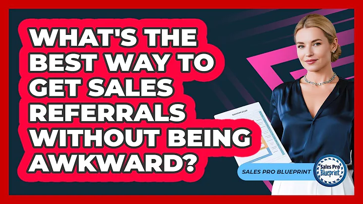 What's The Best Way To Get Sales Referrals Without Being Awkward? - Sales Pro Blueprint