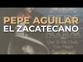 Pepe Aguilar El Zacatecano Audio Oficial mp3
