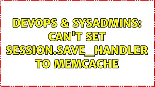 DevOps & SysAdmins: Can't set session.save_handler to memcache