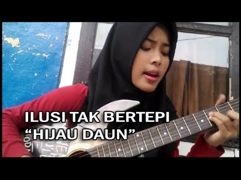 ILUSI TAK BERTEPI HIJAU DAUN ~Bikin Baper