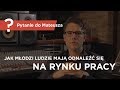 Jak młodzi ludzie mają odnaleźć się na rynku pracy? - Pytanie do Mateusza - [ Mateusz Grzesiak ]