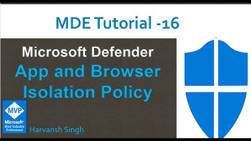 MDE Tutorial -16 - App and Browser Isolation Policy  in Microsoft Defender for Endpoints