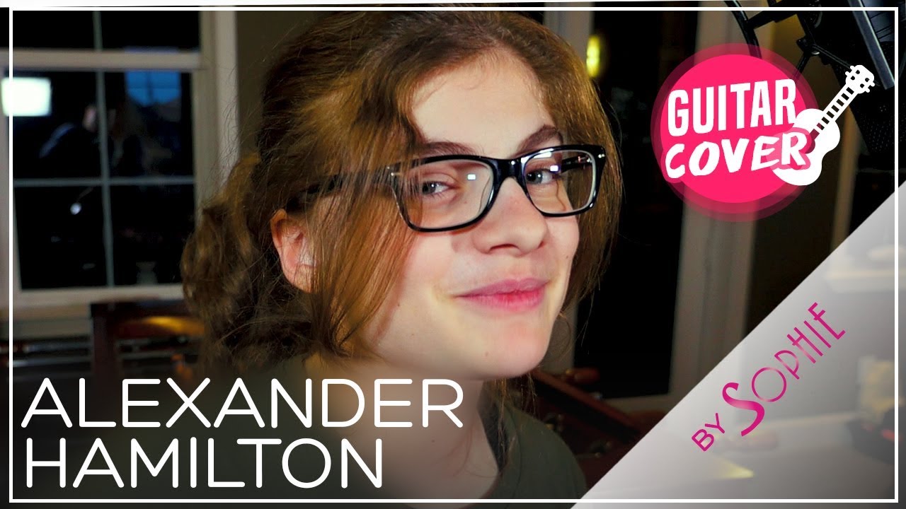13 year old Girl Raps Hamilton !! - Alexander Hamilton (Cover by Sophie ...