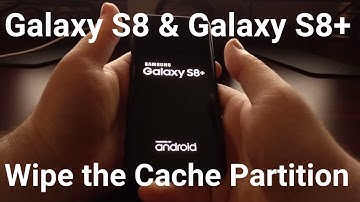 Galaxy S8 & S8+   Wipe the Cache Partition
