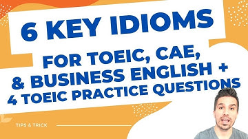6 ENGLISH IDIOMS YOU NEED FOR TOEIC, CAE, & BUSINESS ENGLISH + 4 TOEIC PRACTICE QUESTIONS #passtoeic