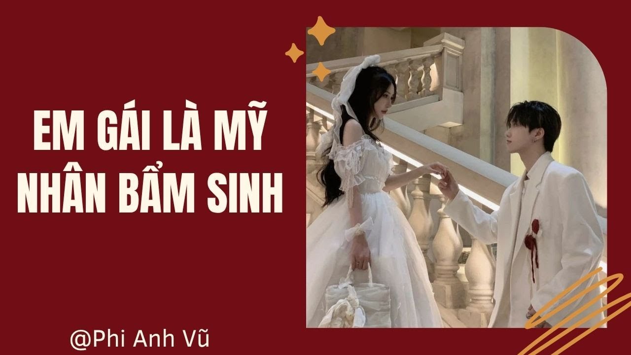 [Truyện Audio] Em Gái Là Mỹ Nhân Bẩm Sinh | Phi Anh Vũ
