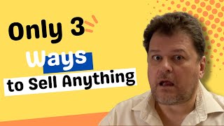 Only 3 Ways to Sell Anything