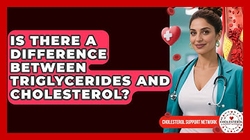 Is There a Difference Between Triglycerides and Cholesterol? - Cholesterol Support Network