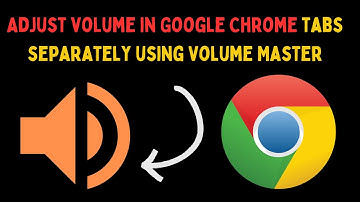 How to Adjust Volume in Google Chrome Tabs Separately Using Volume Master on Windows 11