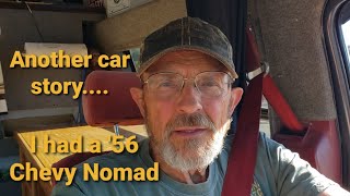 Another car story  I had a '56 Chevy Nomad....