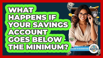 What Happens If Your Savings Account Goes Below The Minimum? - Your Guide to Budgeting
