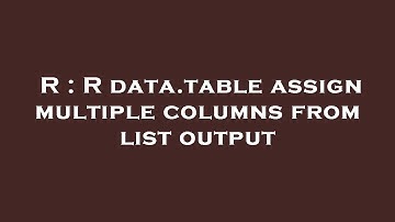 R : R data.table assign multiple columns from list output