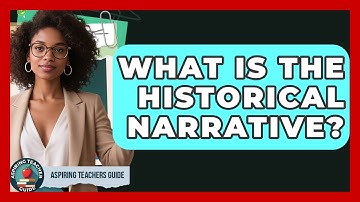 What Is The Historical Narrative? - Aspiring Teacher Guide