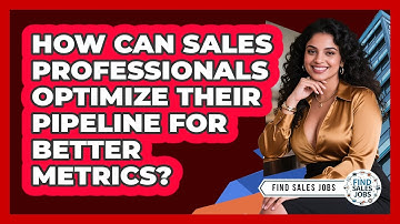 How Can Sales Professionals Optimize Their Pipeline For Better Metrics? - Find Sales Jobs
