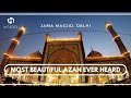 The Most Beautiful ~A Z A N~ ever heard | Jama Masjid, Delhi