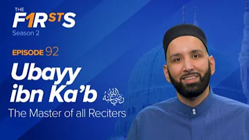 Ubayy ibn Ka'b (ra): The Master of all Reciters | The Firsts | Dr. Omar Suleiman
