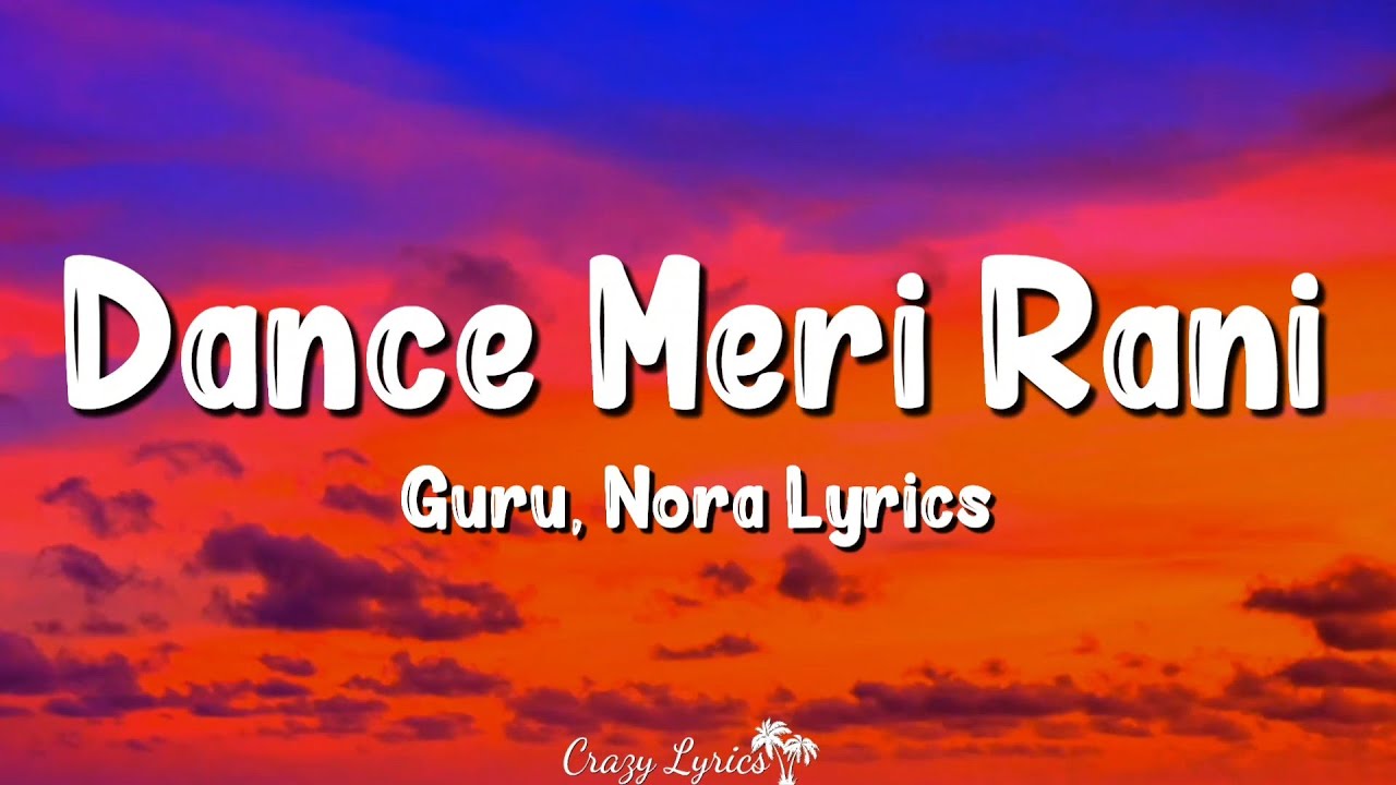 Dance Meri Rani Lyrics  Guru Randhawa Zahrah S Khan Nora Fatehi Tanishk Bagchi Rashmi Virag