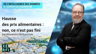 Hausse des prix alimentaires : non, ce n'est pas fini [Alexandre Mirlicourtois]