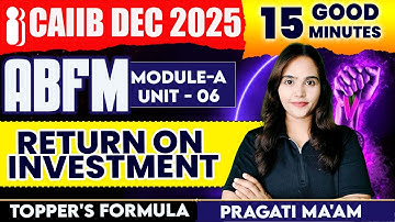 CAIIB ABFM Return on Investment in 15 Minutes | Module A Unit 6 | Pragati Ma