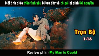 [Review Phim] Mối tình giữa Thần Tình Yêu bị lưu đày và cô gái bị dính lời nguyền - Full 16 tập