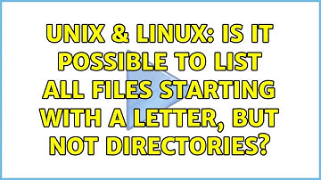 Unix & Linux: Is it possible to list all files starting with a letter, but not directories?