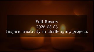 Full Rosary - 2026 05 03 - Inspire creativity in challenging projects