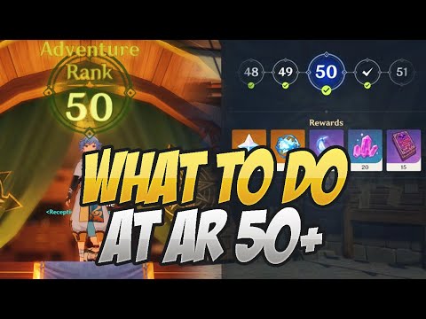 What To Do At AR 50 & ABOVE! Genshin Impact 