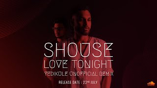 SHOUSE - LOVE TONIGHT ( YEDIKULE UNOFFICIAL REMIX ) TRAILER