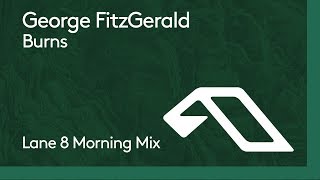 George FitzGerald - Burns (Lane 8 Morning Mix)