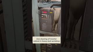 Live cleaning of inverter cabinet in heavy dust workshop