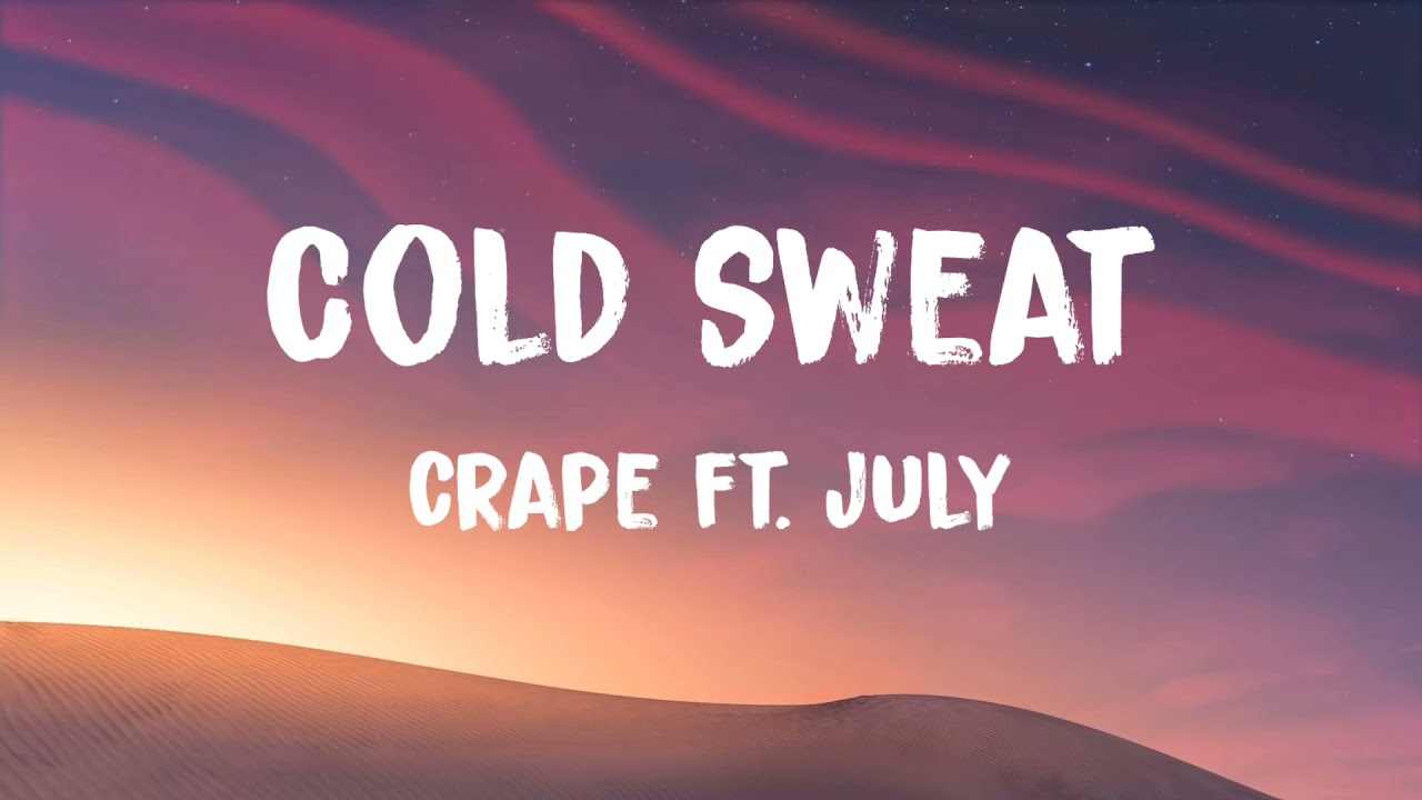 Crape - Cold Sweat Ft. July (Lyrics)
