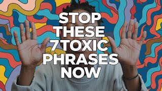 Stop These 7 Toxic Phrases Now