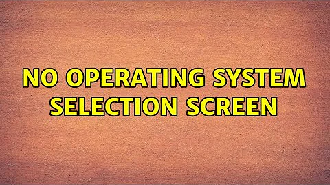 Ubuntu: No operating system selection screen (2 Solutions!!)
