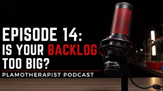 Is Your Backlog Too Big? | PlamoTherapist Podcast